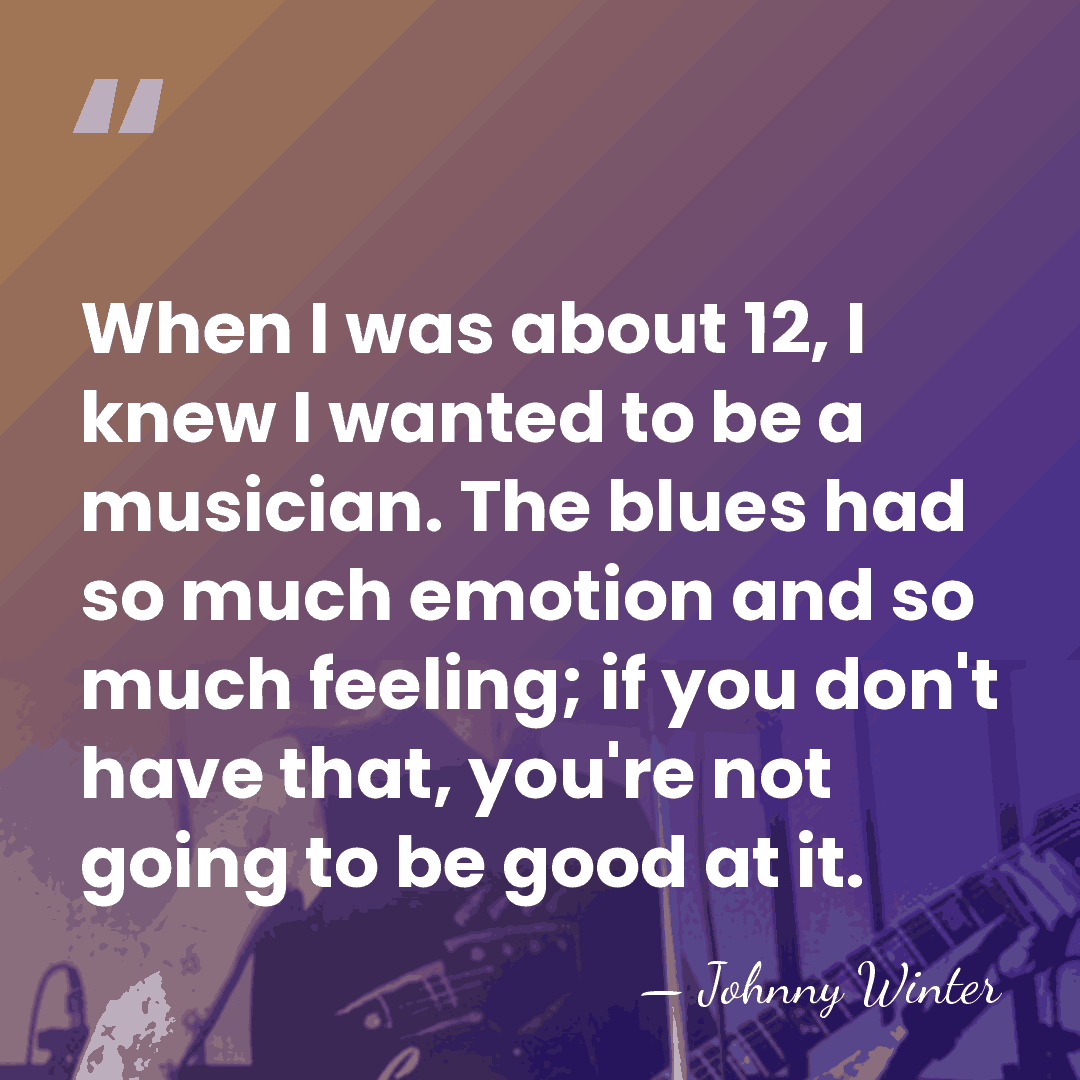 When I was about 12, I knew I wanted to be a&hellip; - Johnny Winter