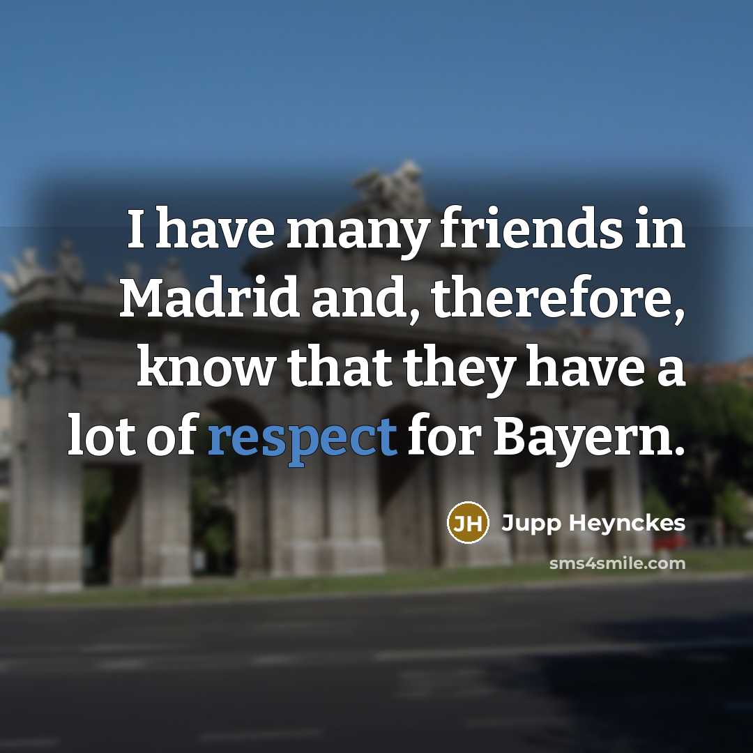 “I have many friends in Madrid and, therefore, know that…” quote by Jupp Heynckes