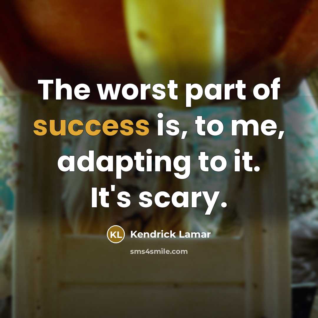 “The worst part of success is, to me, adapting to…” quote by Kendrick Lamar
