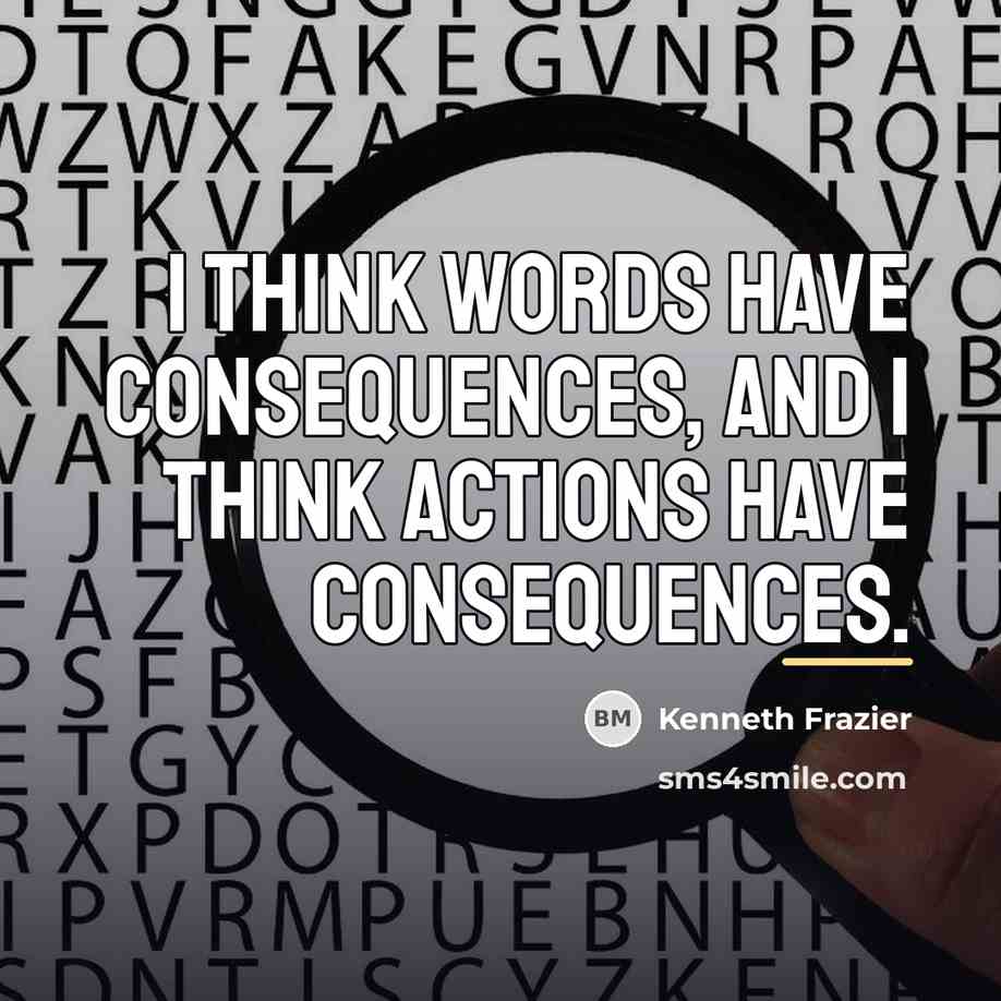 “I think words have consequences, and I think actions have…” quote by Kenneth Frazier