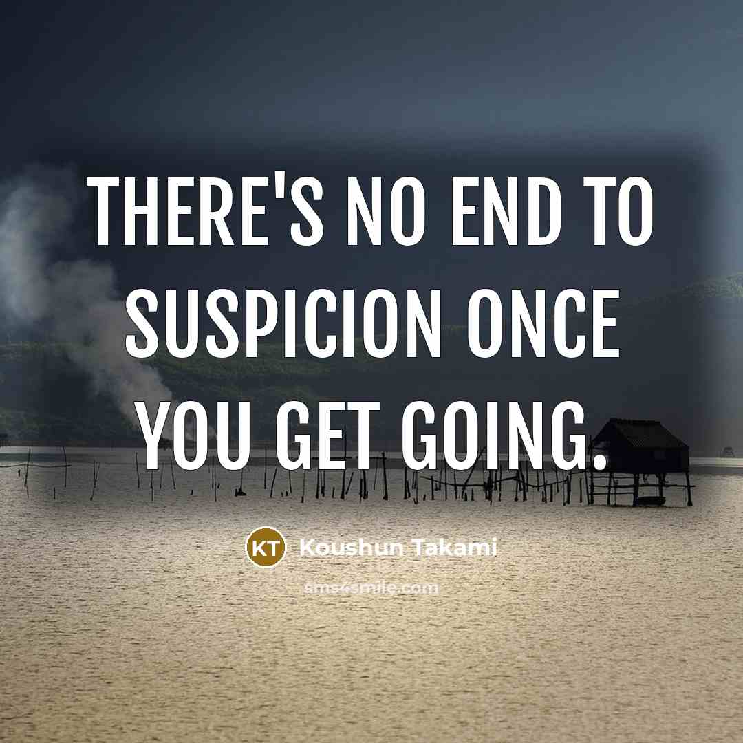 “There's no end to suspicion once you get going.…” quote by Koushun Takami