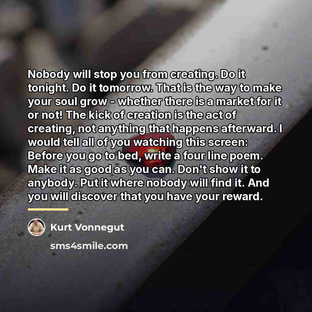 “Nobody will stop you from creating. Do it tonight. Do…” quote by Kurt Vonnegut