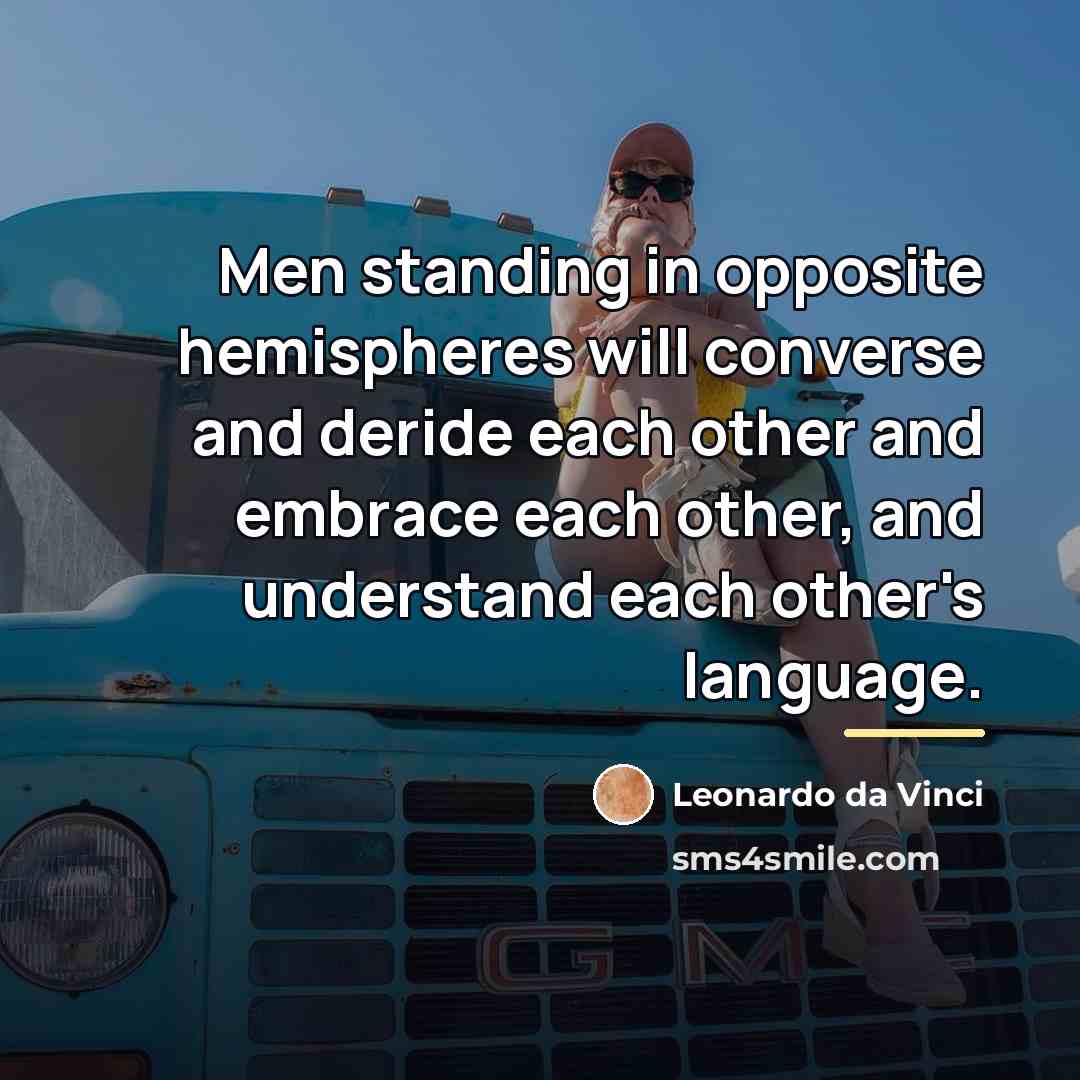 “Men standing in opposite hemispheres will converse and deride each…” quote by Leonardo da Vinci