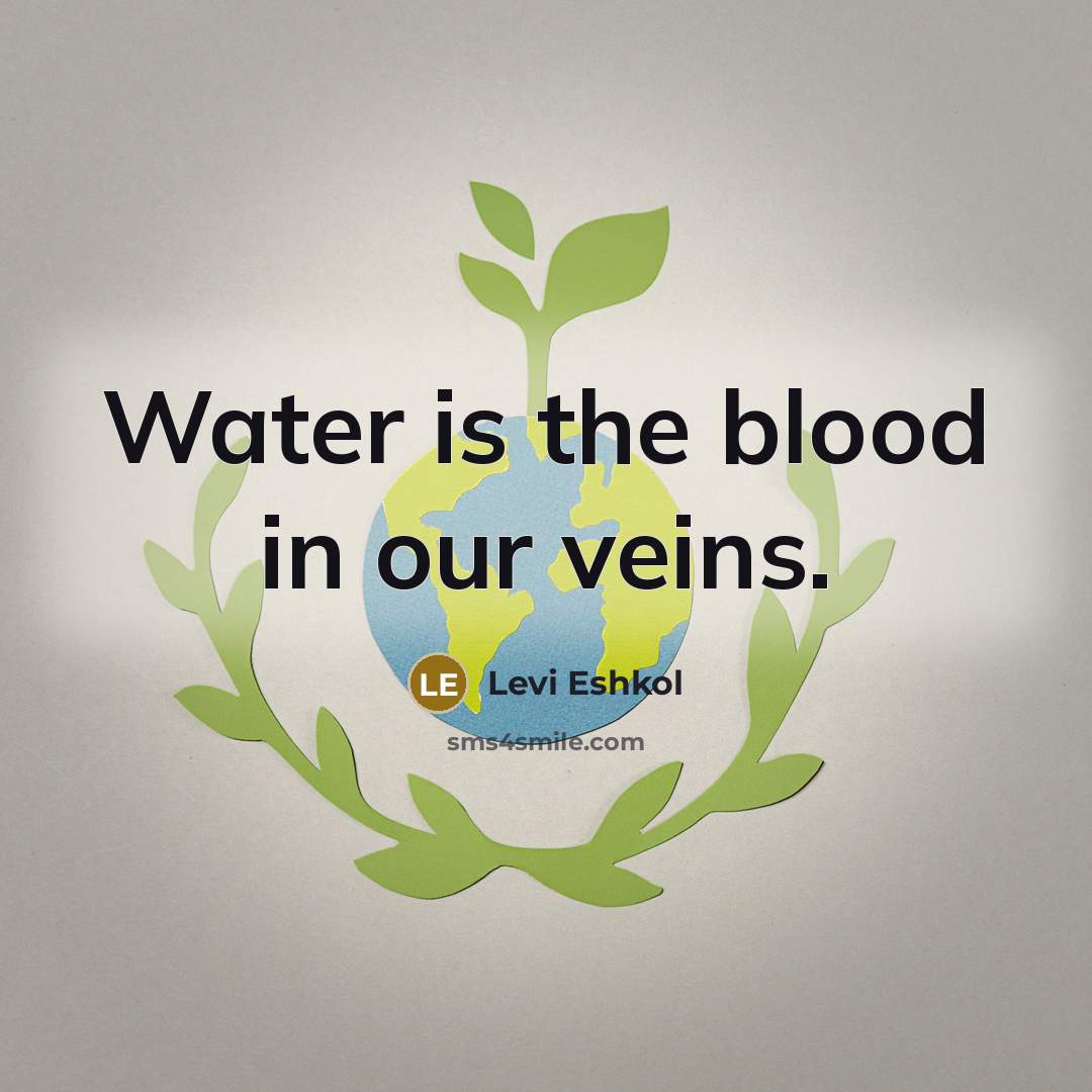 “Water is the blood in our veins.…” quote by Levi Eshkol