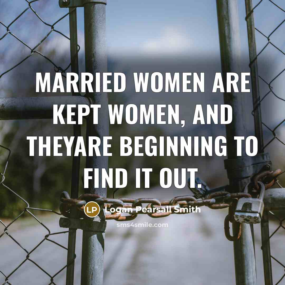 “Married women are kept women, and theyare beginning to find…” quote by Logan Pearsall Smith