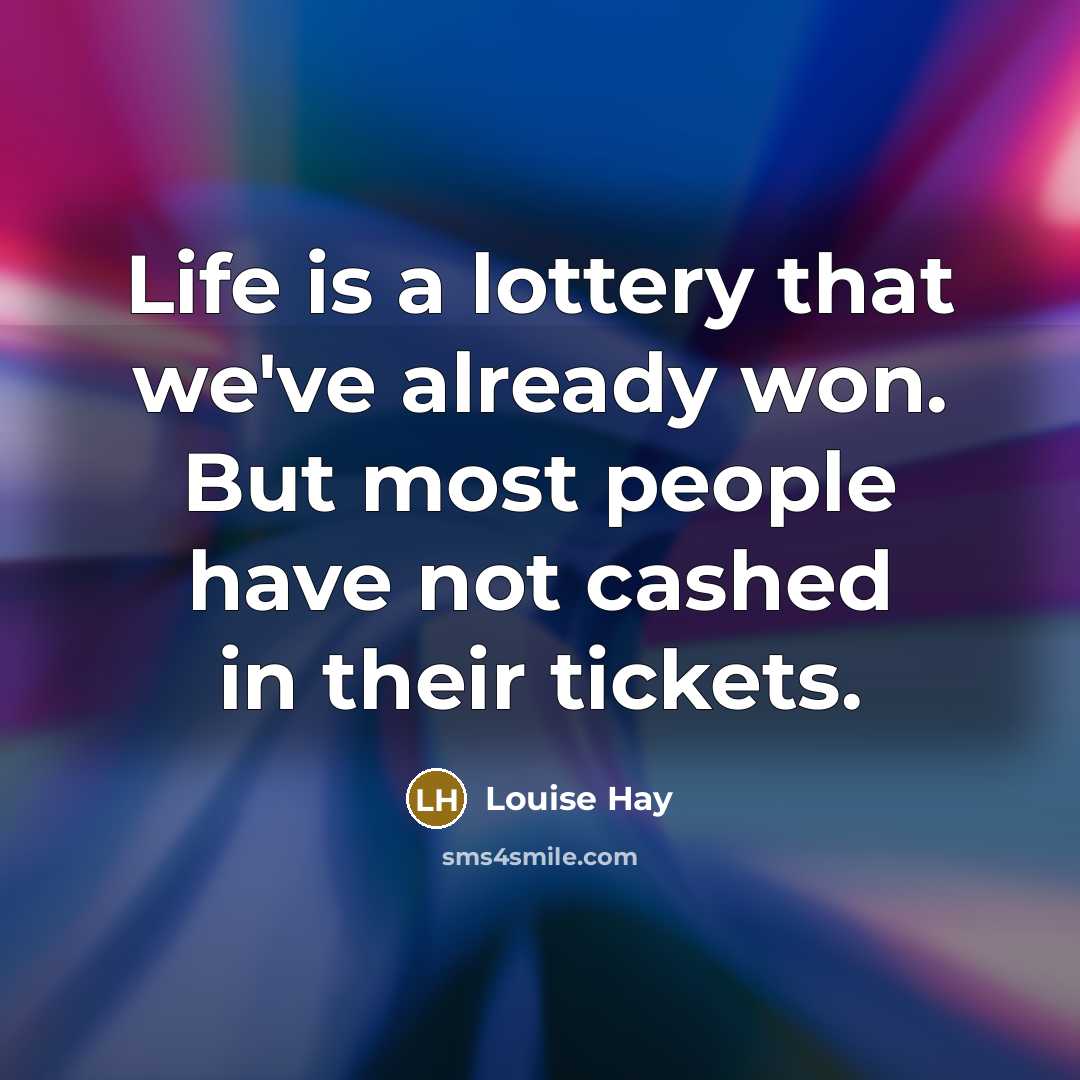 “Life is a lottery that we've already won. But most…” quote by Louise Hay