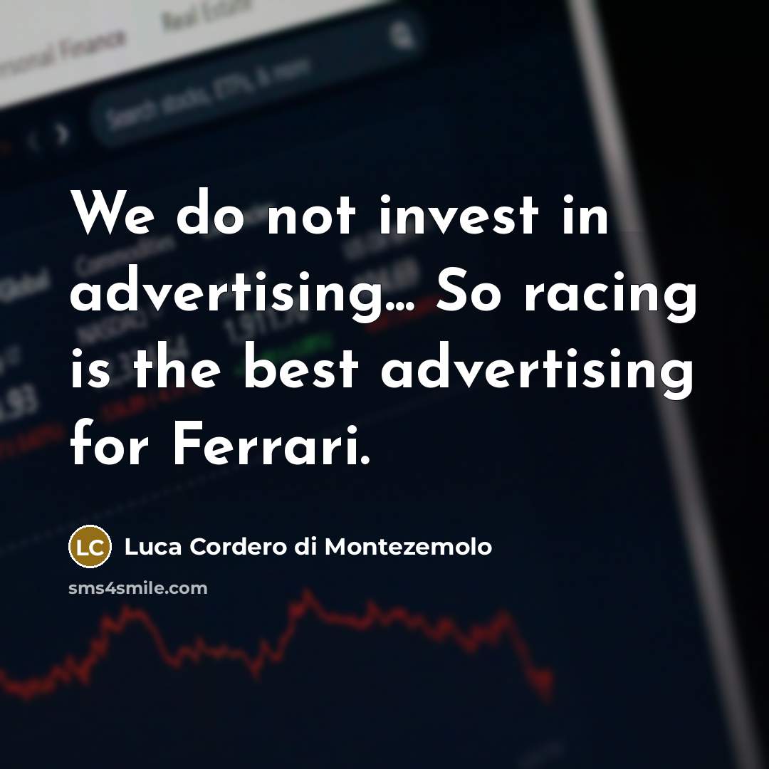 “We do not invest in advertising... So racing is the…” quote by Luca Cordero di Montezemolo