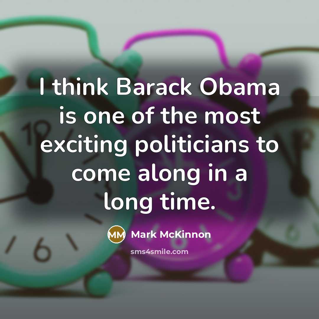 “I think Barack Obama is one of the most exciting…” quote by Mark McKinnon