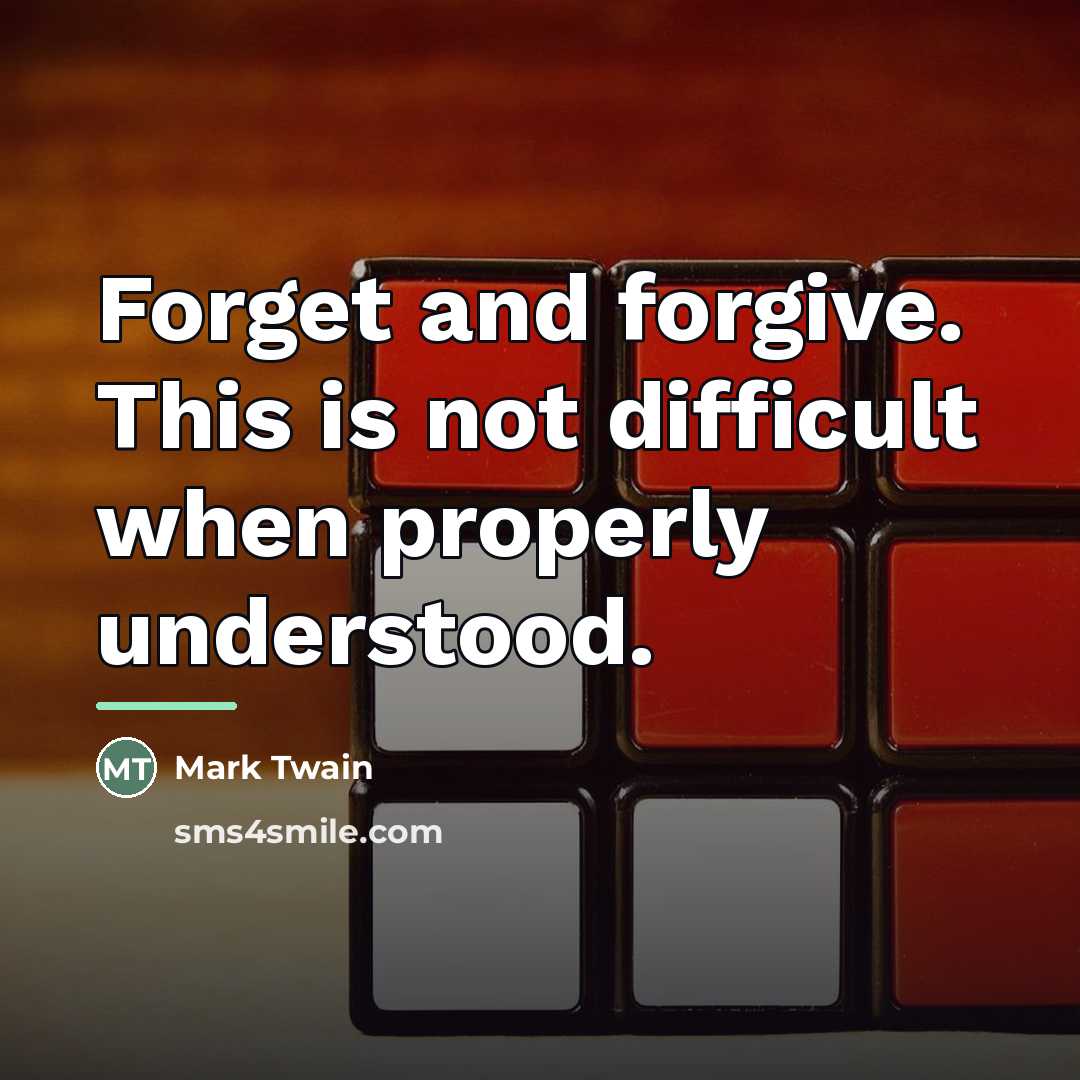“Forget and forgive. This is not difficult when properly understood.…” quote by Mark Twain