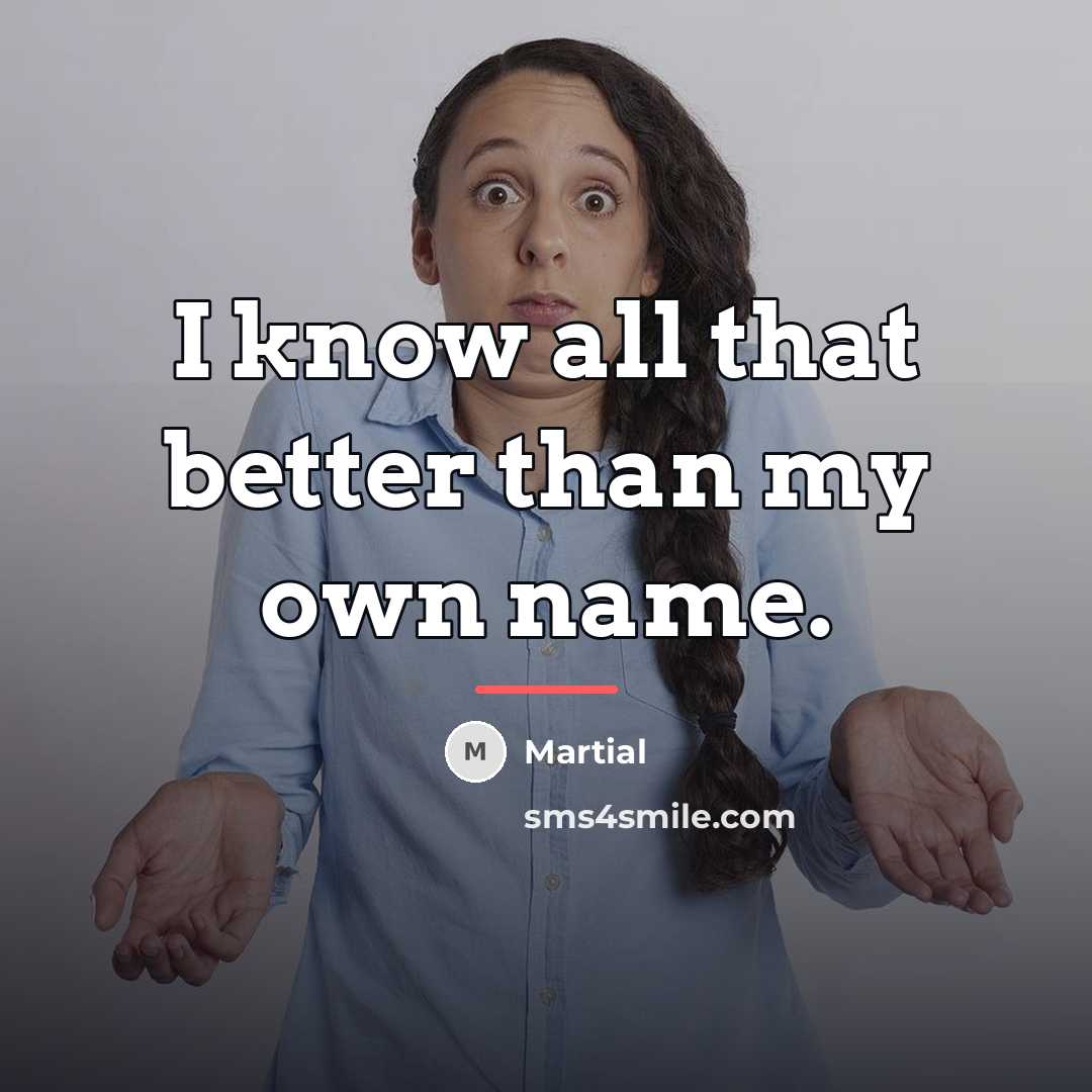 “I know all that better than my own name.…” quote by Martial