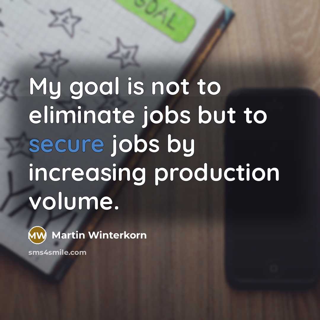 “My goal is not to eliminate jobs but to secure…” quote by Martin Winterkorn