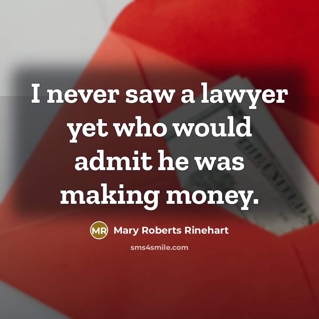 “I never saw a lawyer yet who would admit he…” quote by Mary Roberts Rinehart