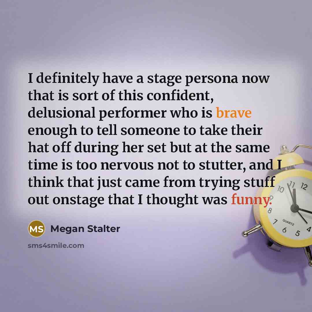 “I definitely have a stage persona now that is sort…” quote by Megan Stalter