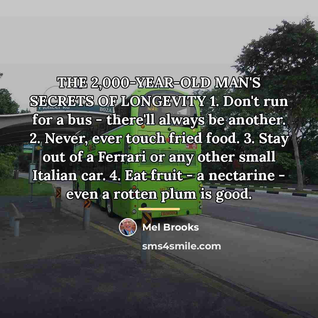 “THE 2,000-YEAR-OLD MAN'S SECRETS OF LONGEVITY 1. Don't run for…” quote by Mel Brooks