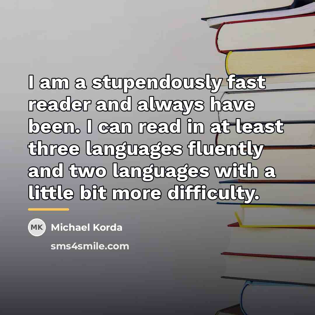 “I am a stupendously fast reader and always have been.…” quote by Michael Korda