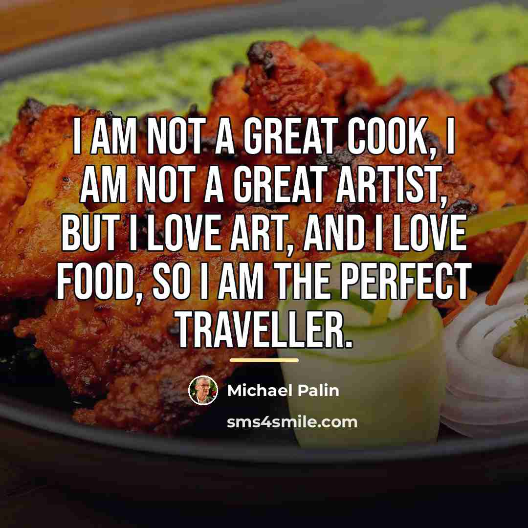 “I am not a great cook, I am not a…” quote by Michael Palin