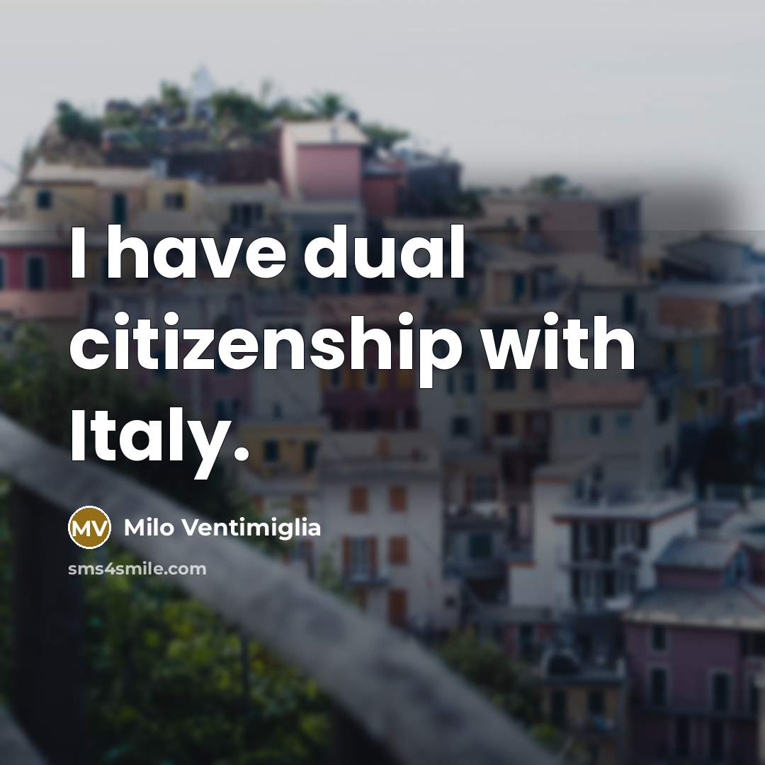 “I have dual citizenship with Italy.…” quote by Milo Ventimiglia