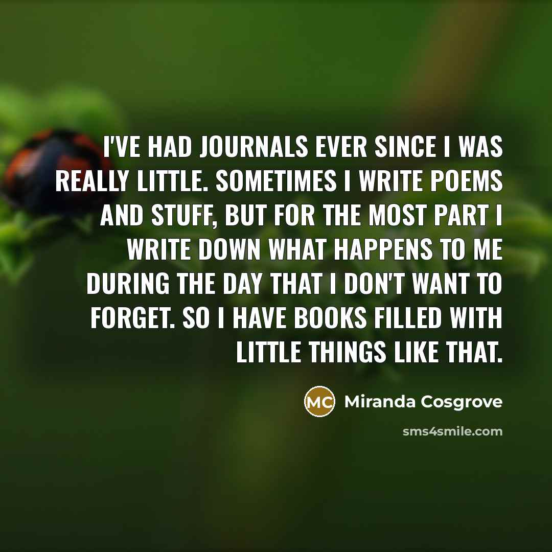 “I've had journals ever since I was really little. Sometimes…” quote by Miranda Cosgrove