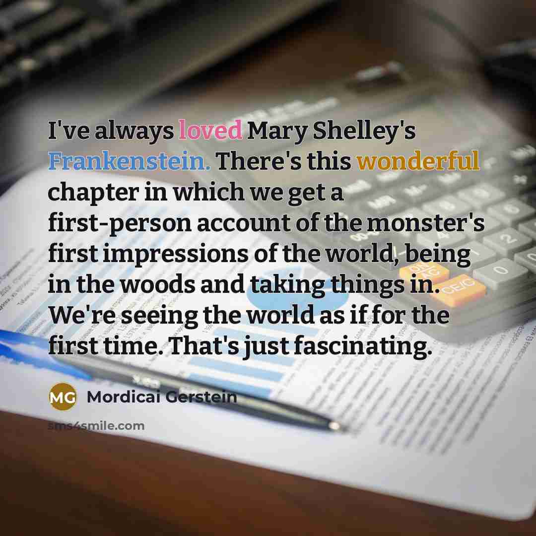 “I've always loved Mary Shelley's Frankenstein. There's this wonderful chapter…” quote by Mordicai Gerstein