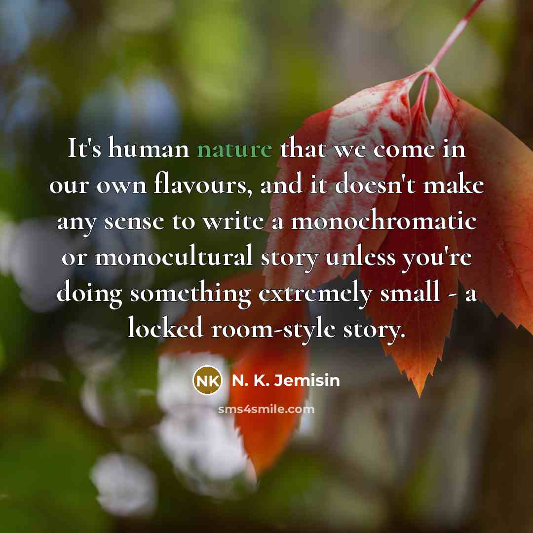 “It's human nature that we come in our own flavours,…” quote by N. K. Jemisin