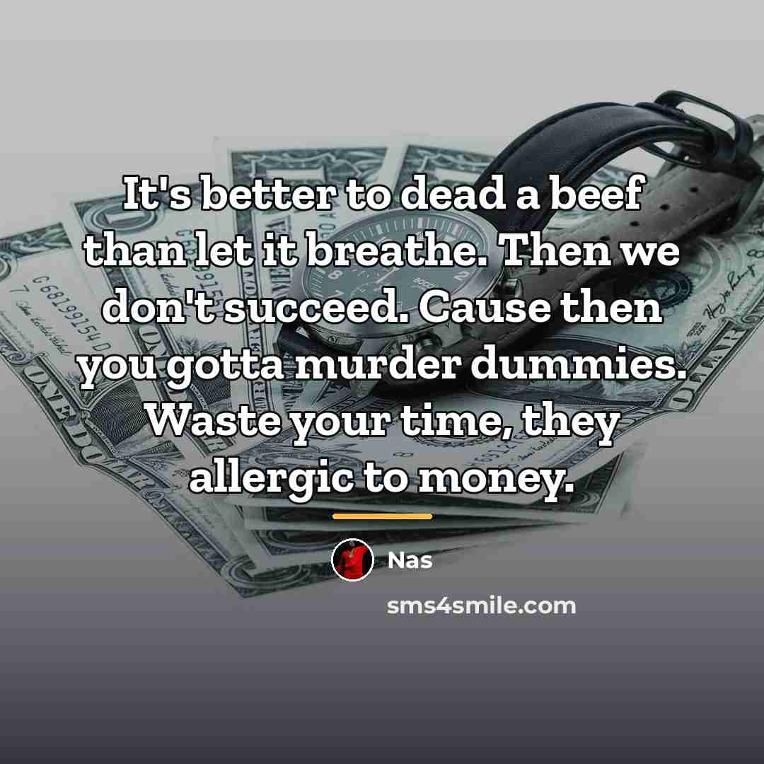 “It's better to dead a beef than let it breathe.…” quote by Nas