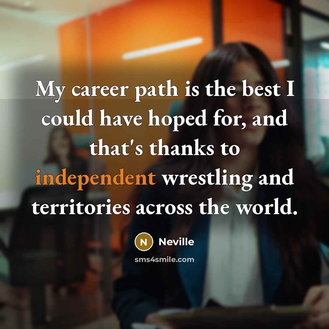 “My career path is the best I could have hoped…” quote by Neville