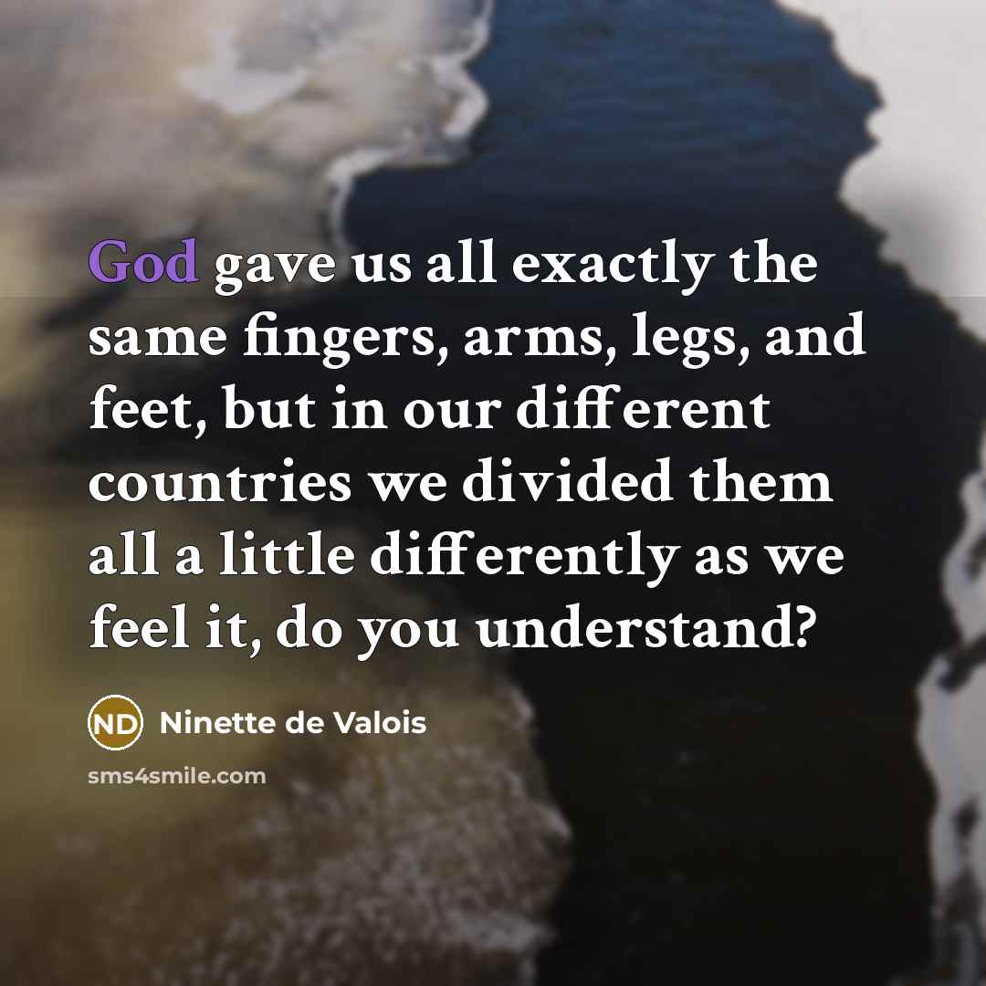 “God gave us all exactly the same fingers, arms, legs,…” quote by Ninette de Valois