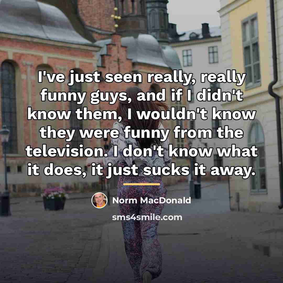 “I've just seen really, really funny guys, and if I…” quote by Norm MacDonald