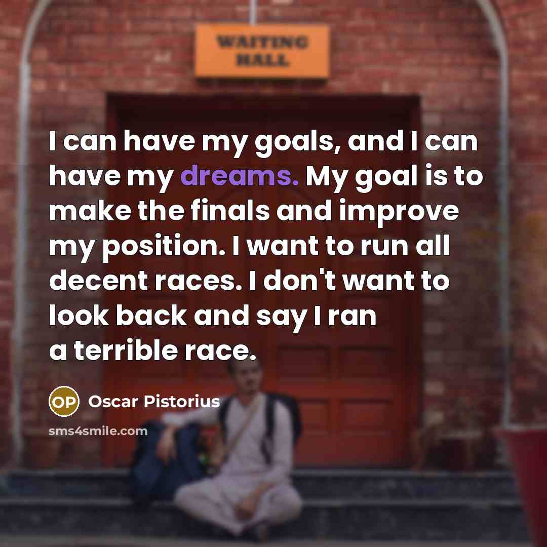 “I can have my goals, and I can have my…” quote by Oscar Pistorius
