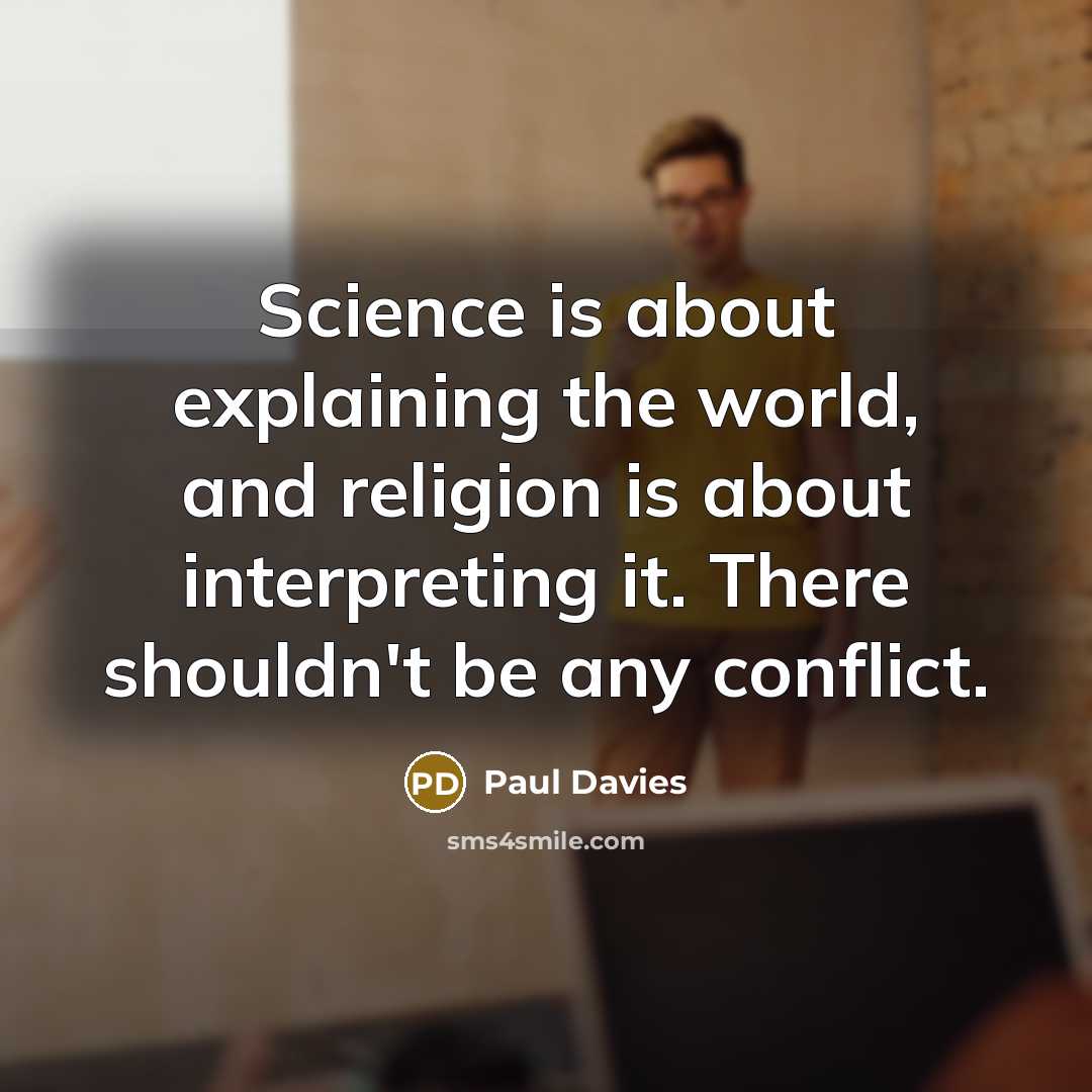 “Science is about explaining the world, and religion is about…” quote by Paul Davies