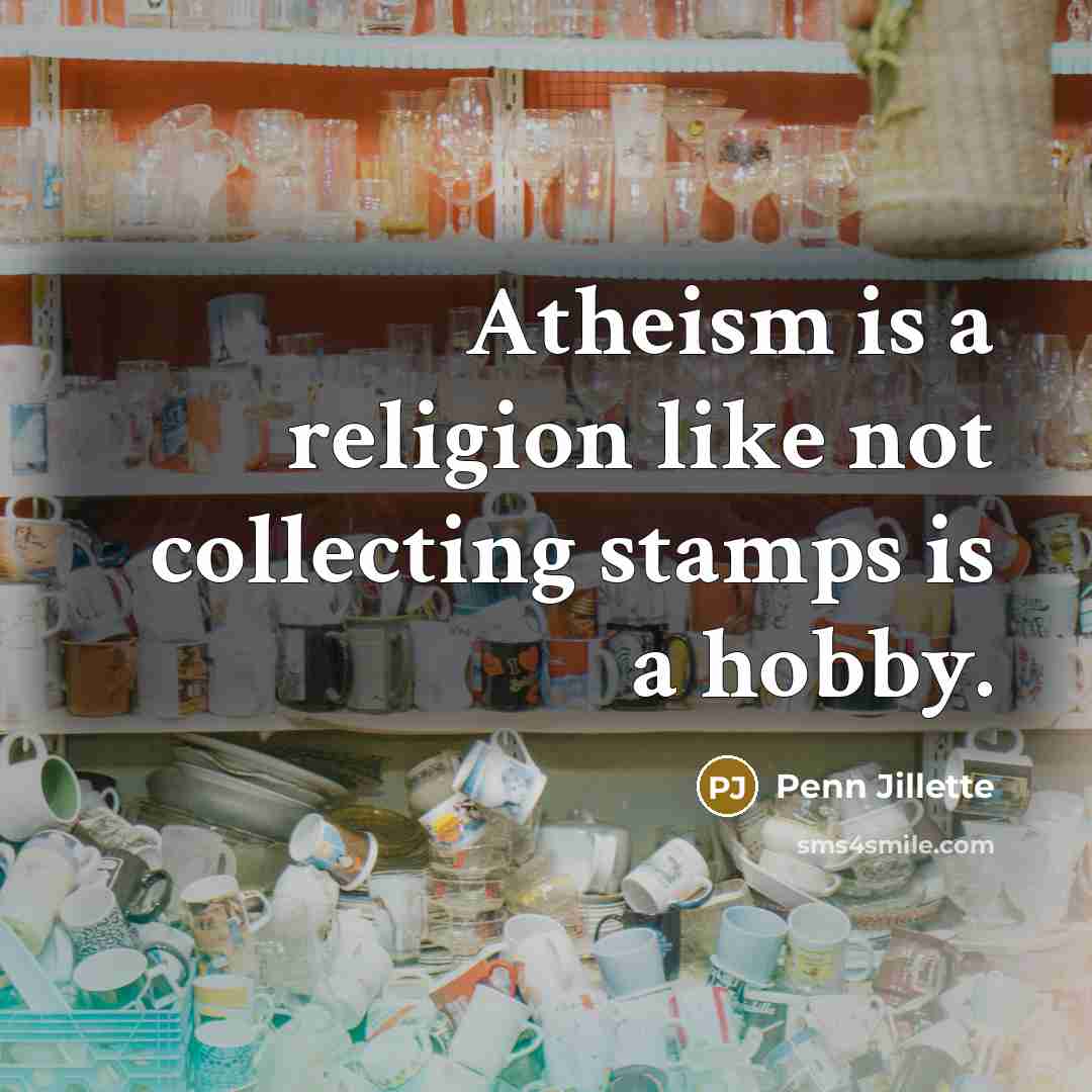 “Atheism is a religion like not collecting stamps is a…” quote by Penn Jillette