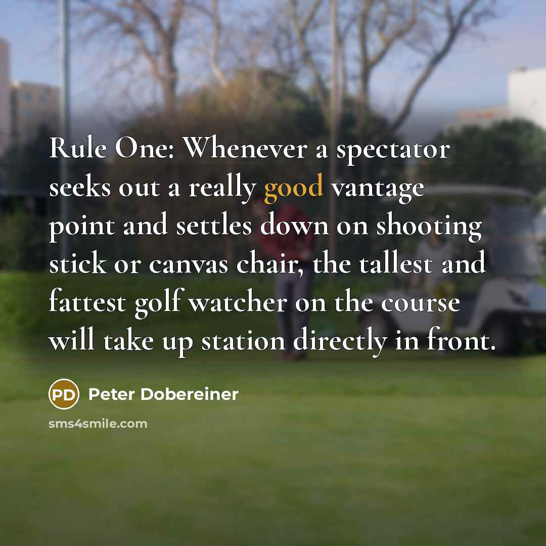 “Rule One: Whenever a spectator seeks out a really good…” quote by Peter Dobereiner