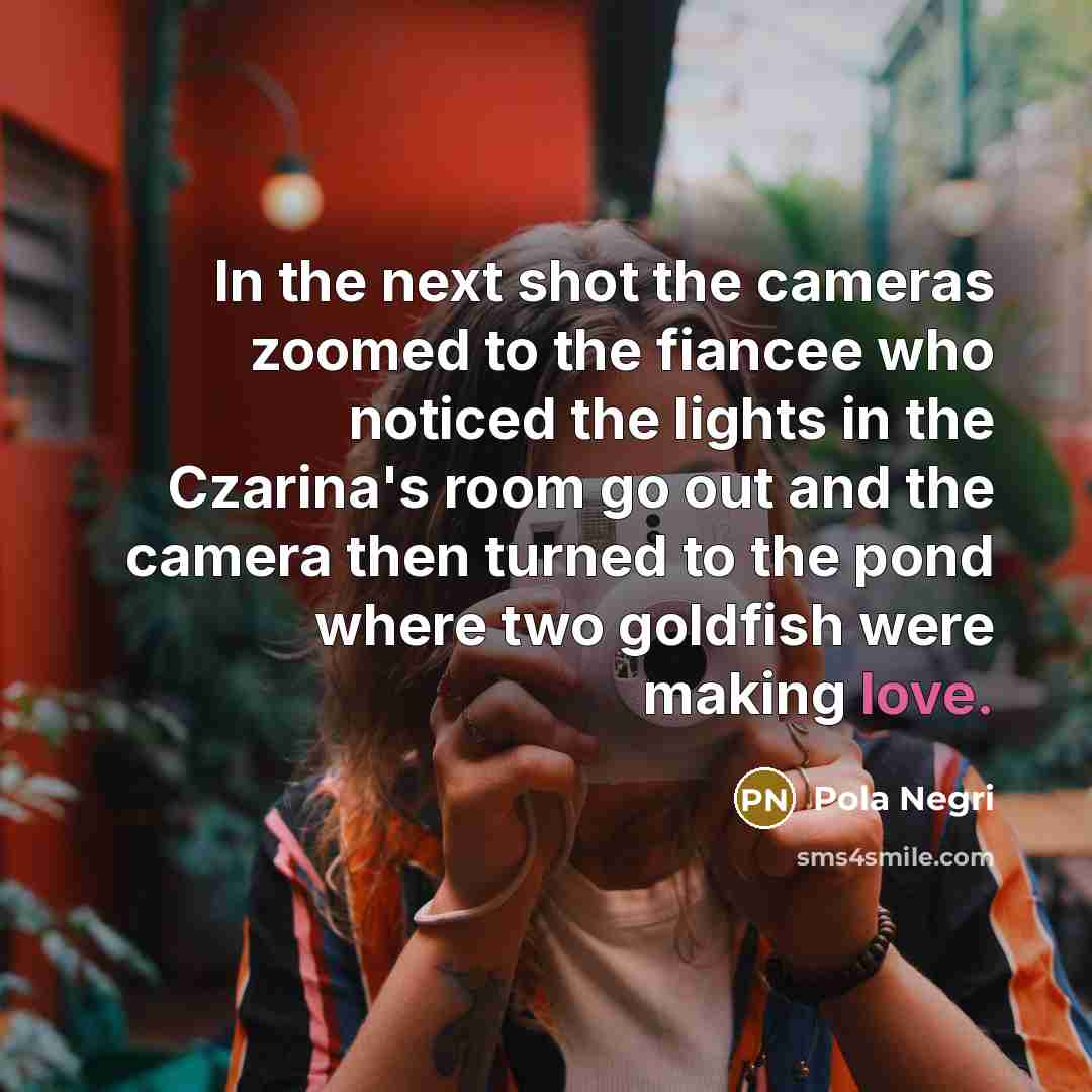 “In the next shot the cameras zoomed to the fiancee…” quote by Pola Negri