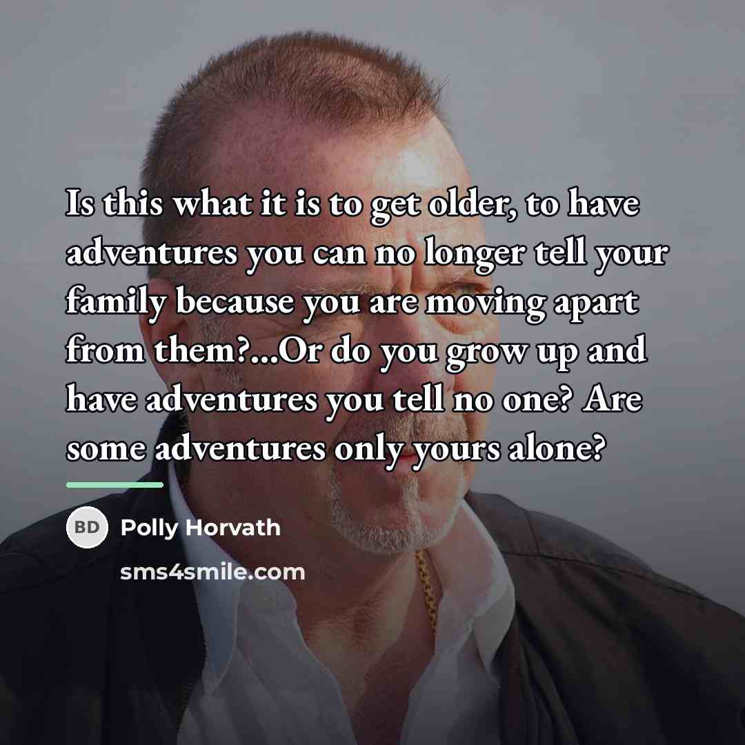 “Is this what it is to get older, to have…” quote by Polly Horvath