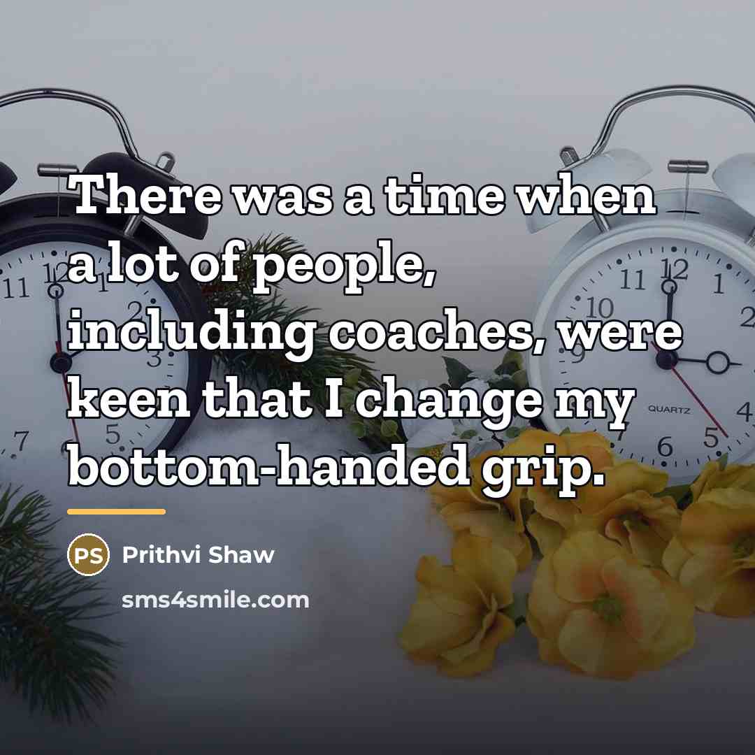“There was a time when a lot of people, including…” quote by Prithvi Shaw