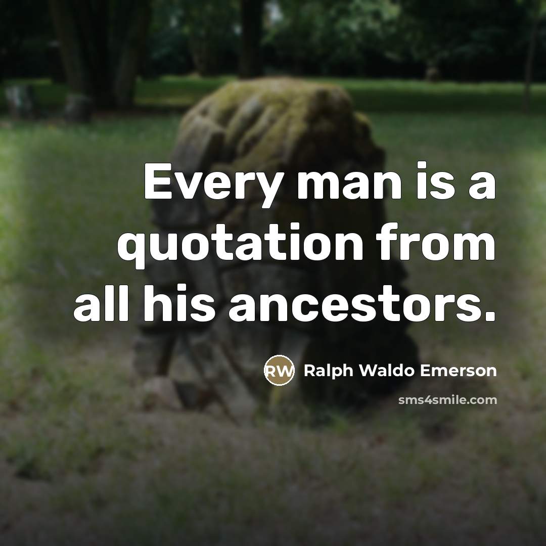 “Every man is a quotation from all his ancestors.…” quote by Ralph Waldo Emerson