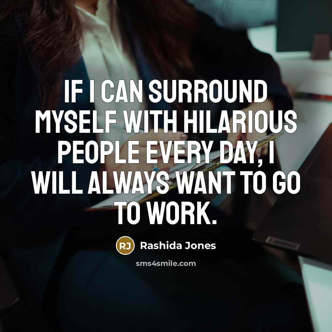 “If I can surround myself with hilarious people every day,…” quote by Rashida Jones