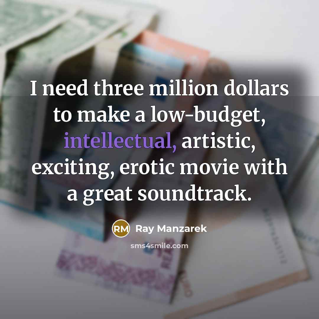 “I need three million dollars to make a low-budget, intellectual,…” quote by Ray Manzarek