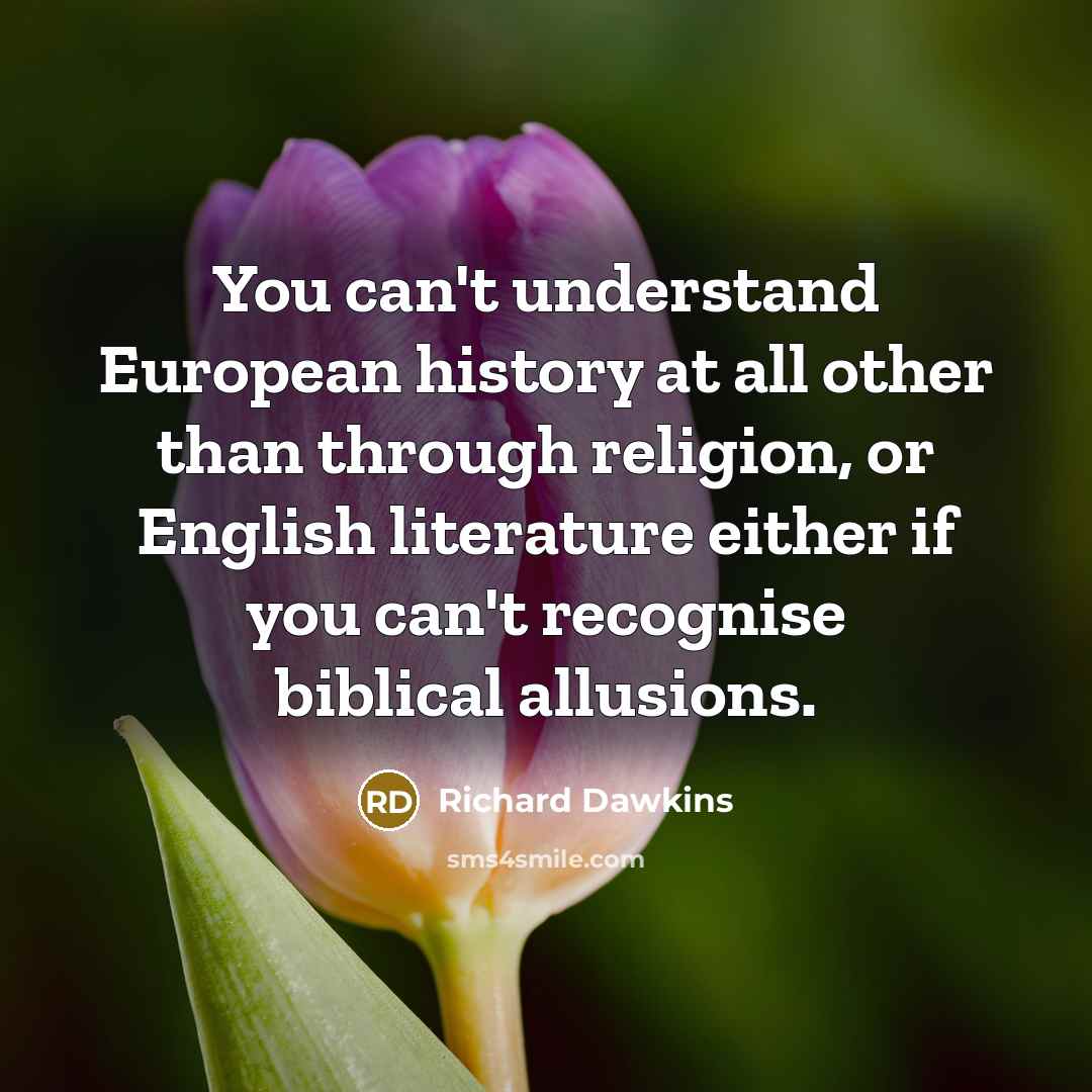 “You can't understand European history at all other than through…” quote by Richard Dawkins