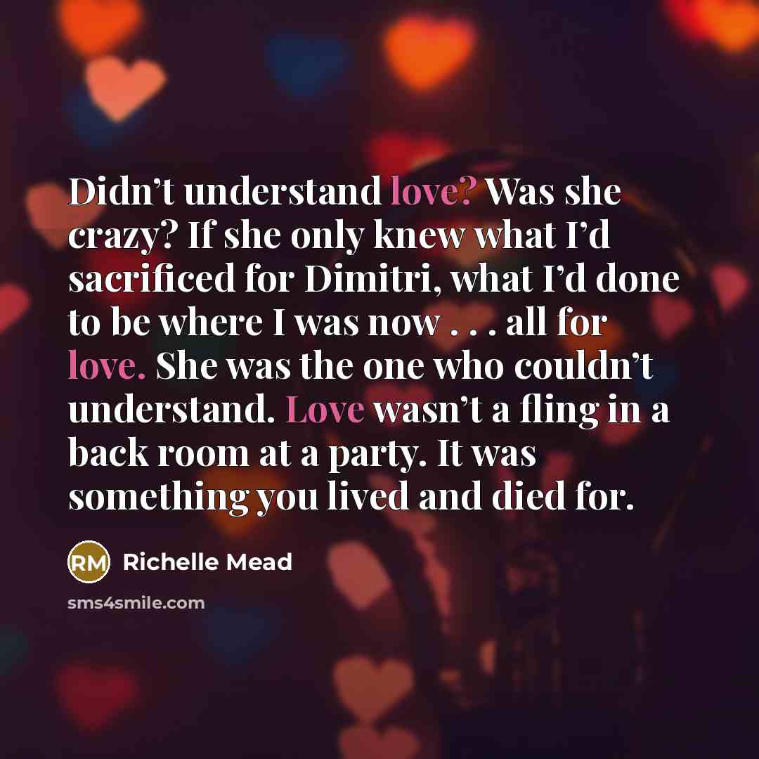 “Didn’t understand love? Was she crazy? If she only knew…” quote by Richelle Mead