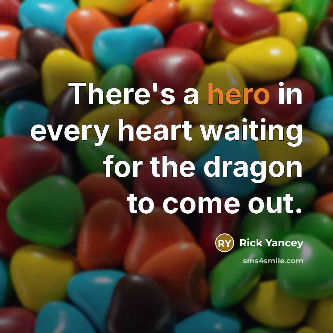 “There's a hero in every heart waiting for the dragon…” quote by Rick Yancey