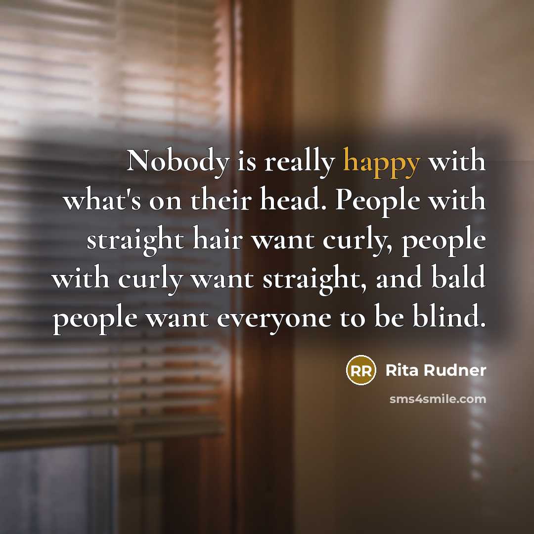 “Nobody is really happy with what's on their head. People…” quote by Rita Rudner