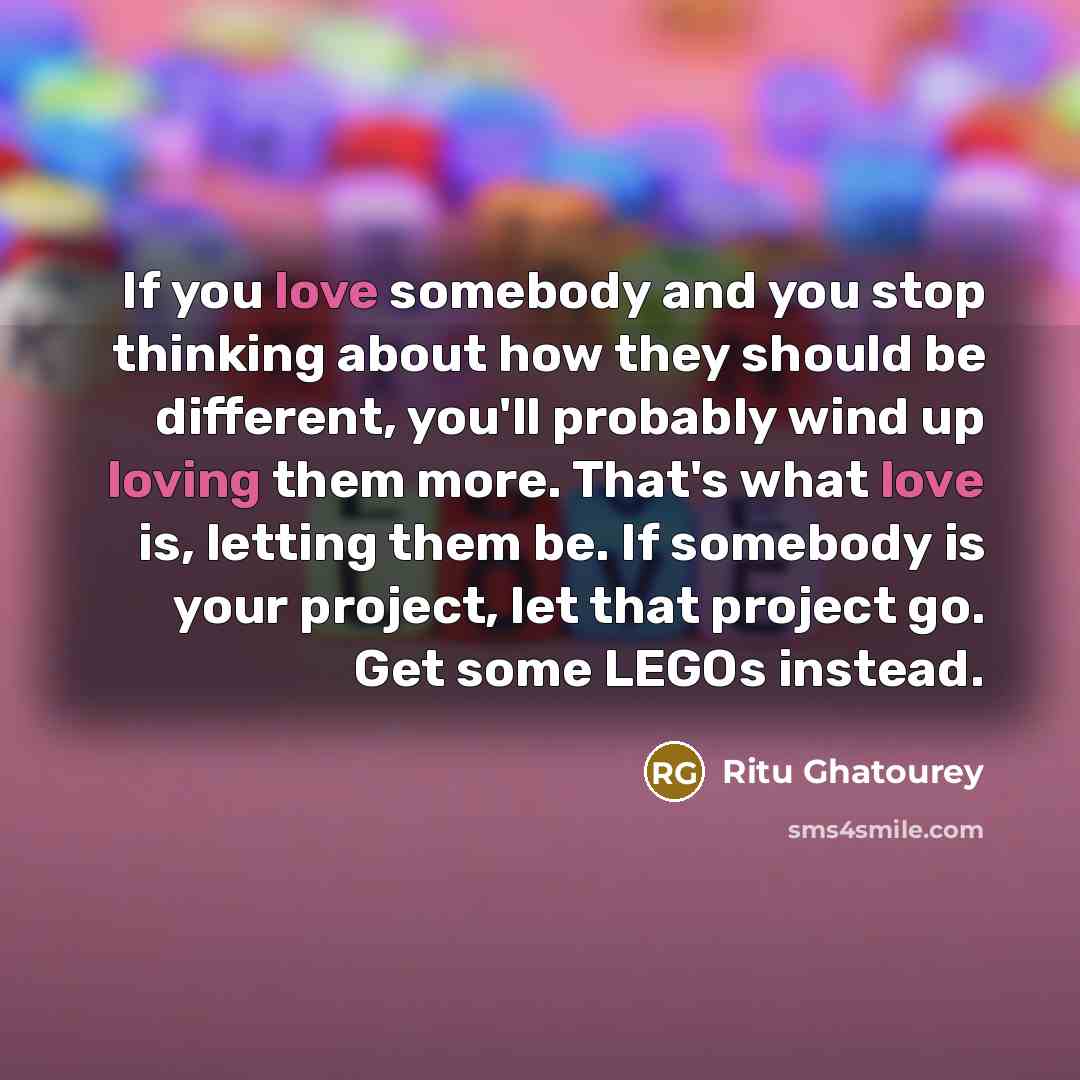 “If you love somebody and you stop thinking about how…” quote by Ritu Ghatourey