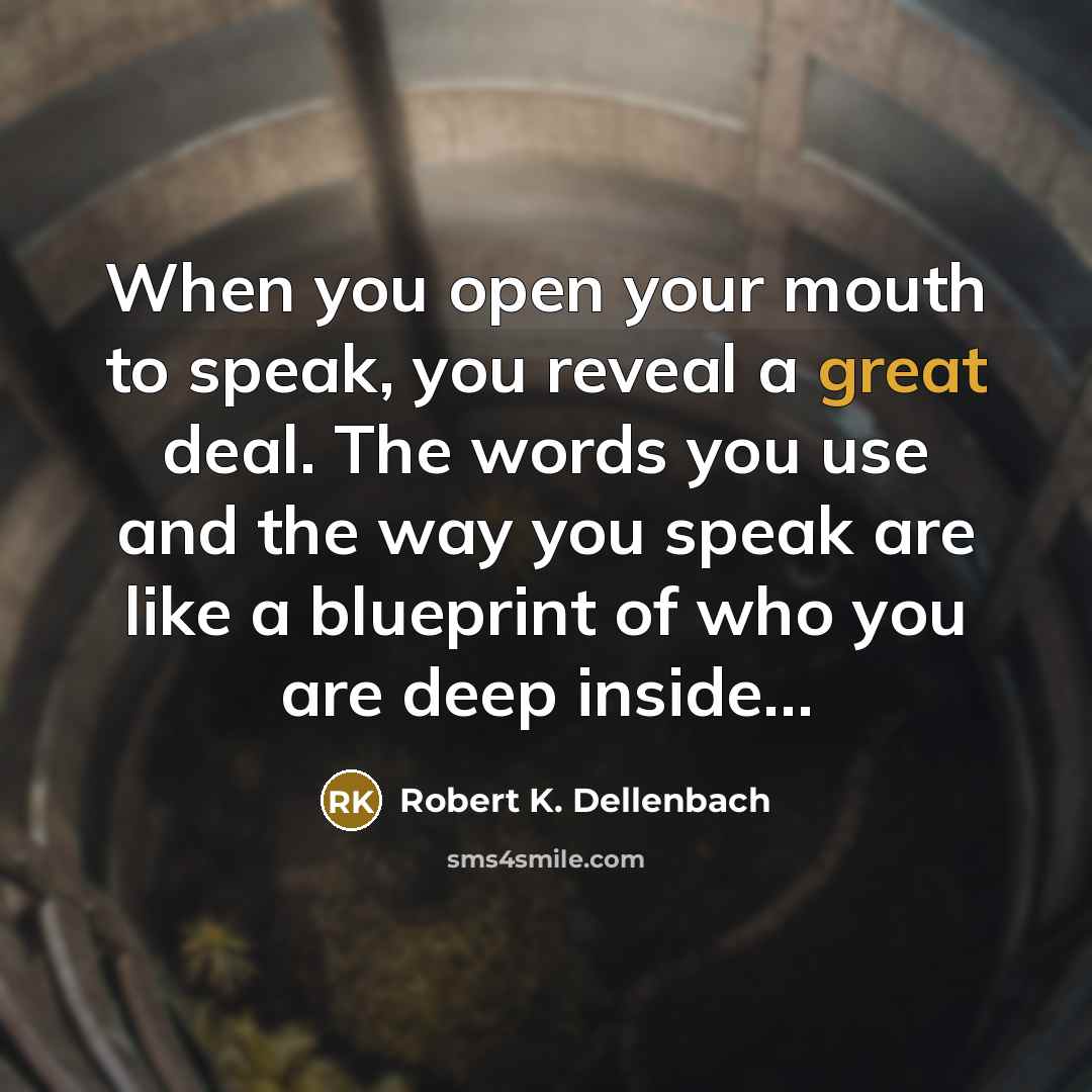 “When you open your mouth to speak, you reveal a…” quote by Robert K. Dellenbach