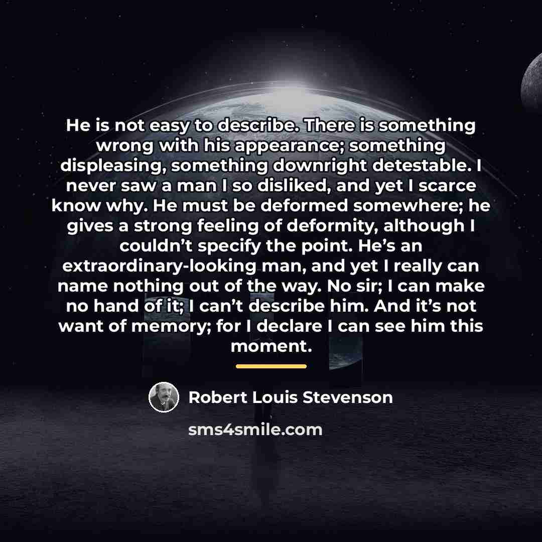 “He is not easy to describe. There is something wrong…” quote by Robert Louis Stevenson