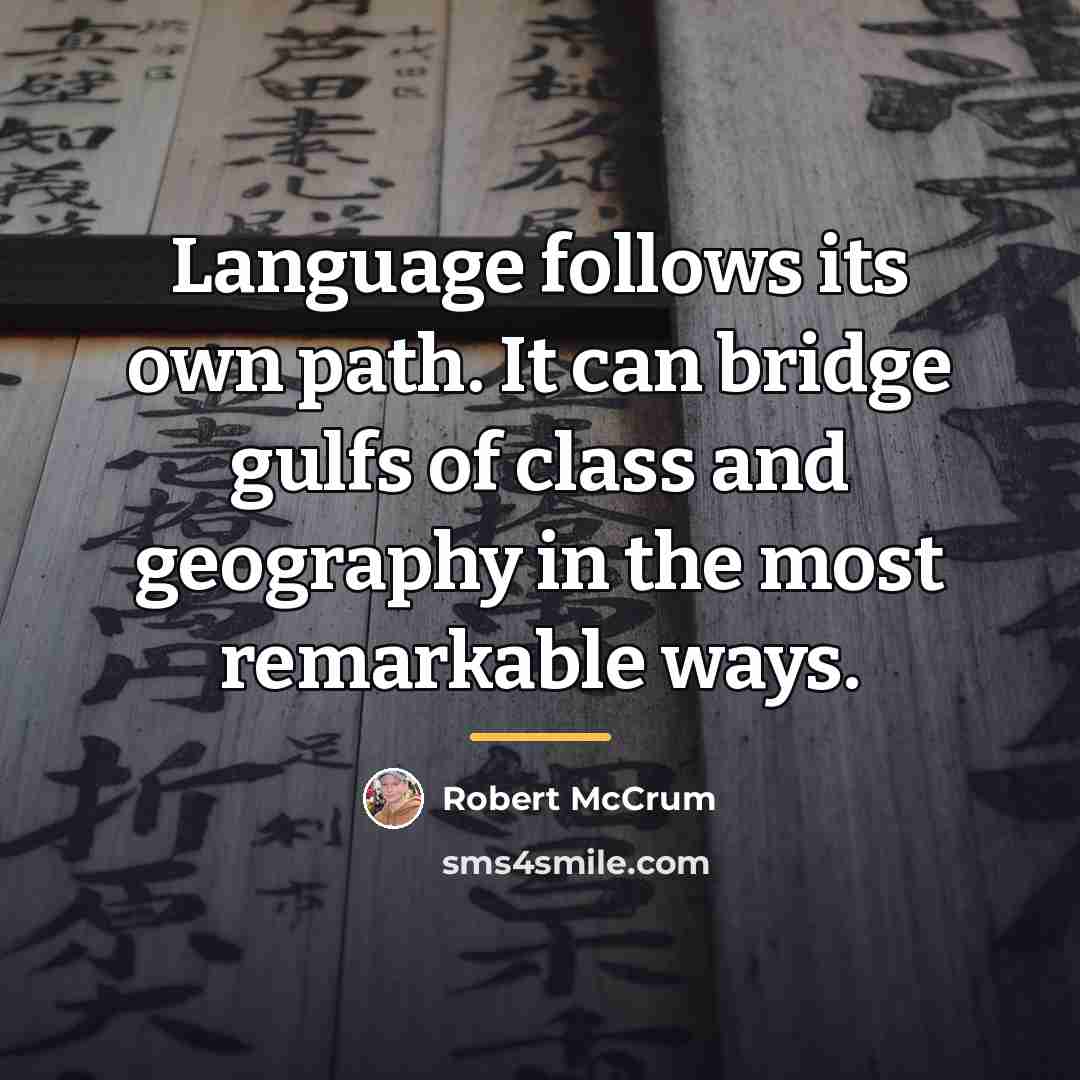 “Language follows its own path. It can bridge gulfs of…” quote by Robert McCrum