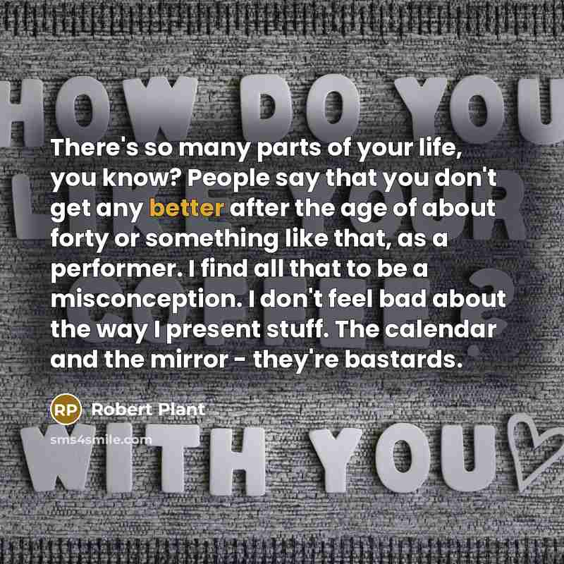 “There's so many parts of your life, you know? People…” quote by Robert Plant