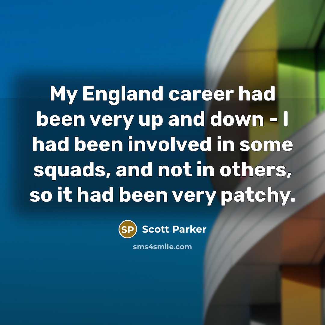 “My England career had been very up and down -…” quote by Scott Parker