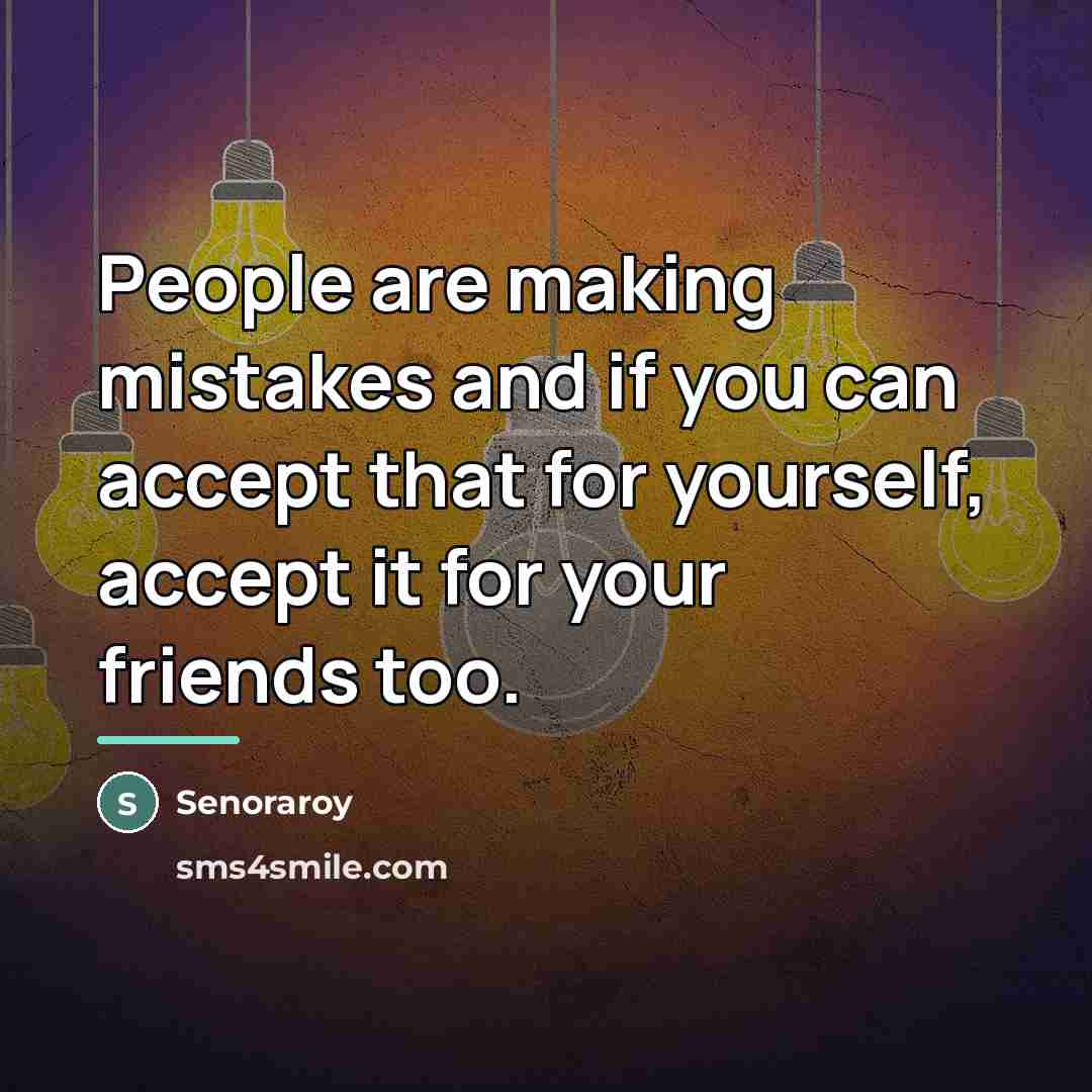 “People are making mistakes and if you can accept that…” quote by Senoraroy