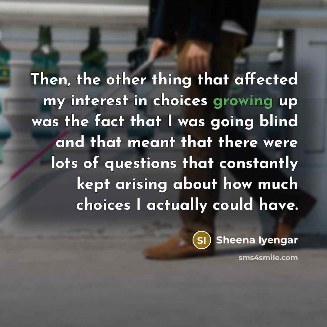 “Then, the other thing that affected my interest in choices…” quote by Sheena Iyengar